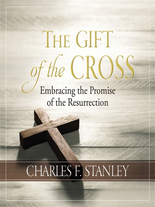 Title details for The Gift of the Cross by Charles F. Stanley - Wait list